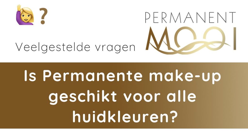 Dit is een afbeelding waarin staat Veelgestelde vragen permanente make-up, is dat wel geschikt voor alle huidskleuren